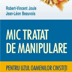 Mic tratat de manipulare pentru uzul oamenilor cinstiti – Robert-Vincent Joule, Jean-Leon Beauvois