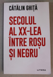 SECOLUL AL XX - LEA INTRE ROSU SI NEGRU de CATALIN GHITA , 2021