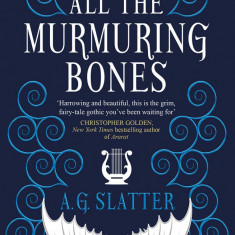 All the Murmuring Bones | A G Slatter