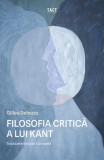 Filosofia critica a lui Kant Gilles Deleuze - Carte noua sau anticariat, stare buna
