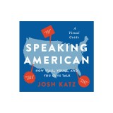 Speaking American: How Y'All, Youse, and You Guys Talk: A Visual Guide