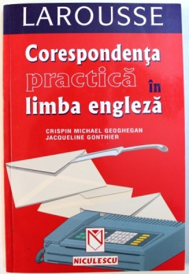 LAROUSSE - CORESPONDENTA PRACTICA IN LIMBA ENGLEZA de CRISPIN MICHAEL GEOGHEGAN si JACQUELINE GONTHIER, 2002 foto