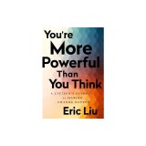 You're More Powerful Than You Think: A Citizen's Guide to Making Change Happen