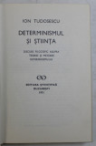 DETERMINISMUL SI STIINTA , DISCURS FILOZOFIC ASUPRA TEORIEI SI METODEI DETERMINISMULUI de ION TUDOSESCU , , 1971