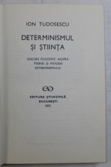 DETERMINISMUL SI STIINTA , DISCURS FILOZOFIC ASUPRA TEORIEI SI METODEI DETERMINISMULUI de ION TUDOSESCU , , 1971 foto