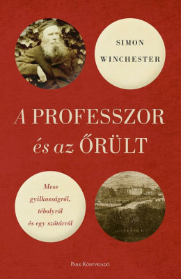 A professzor &amp;eacute;s az őr&amp;uuml;lt - Mese gyilkoss&amp;aacute;gr&amp;oacute;l, t&amp;eacute;bolyr&amp;oacute;l &amp;eacute;s egy sz&amp;oacute;t&amp;aacute;rr&amp;oacute;l - Simon Winchester foto