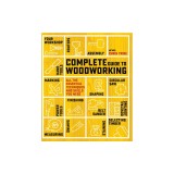 Complete Guide to Woodworking: All the Essential Techniques and Skills You Need