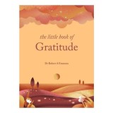 The little book of gratitude: create a life of happiness and wellbeing by giving thanks