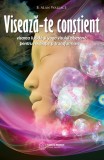 Viseaza-te constient. Visarea lucida si yoga visului tibetana pentru revelatie si transformare &ndash; B. Alan Wallace