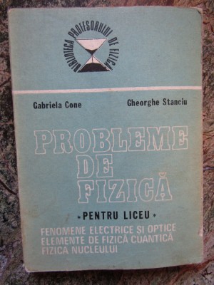 Probleme De Fizica Pentru Liceu - Gabriela Cone, Gheorghe Stanciu foto