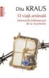 O Viata Amanata. Memoriile Bibliotecarei De La Auschwitz Confesiuni Top 10, Dita Kraus - Editura Polirom