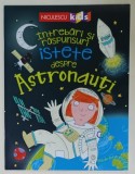 INTREBARI SI RASPUNSURI ISTETE DESPRE ASTRONAUTI de SUE BECKLAKE , ilustratii de PAULINE REEVES , 2021
