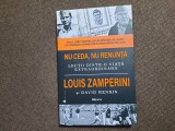 Nu ceda, nu renunta - Louis Zamperini, David Rensin