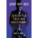 Sherlock Holmes hal&aacute;la &eacute;s felt&aacute;mad&aacute;sa - Holmes vs. Moriarty - Arthur Conan Doyle