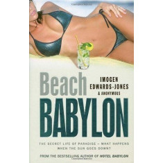 Beach Babylon: The Secret Life of Paradise: What Happens When the Sun Goes Down? - Imogen Edwards-Jones