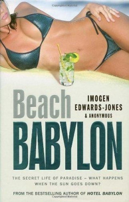 Beach Babylon: The Secret Life of Paradise: What Happens When the Sun Goes Down? - Imogen Edwards-Jones foto