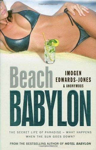 Beach Babylon: The Secret Life of Paradise: What Happens When the Sun Goes Down? - Imogen Edwards-Jones