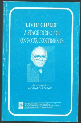 Ileana Berlogea - Liviu Ciulei. A stage director on four continents foto