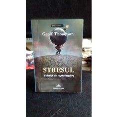 STRESUL. TEHNICI DE SUPRAVIETUIRE - GEOFF THOMPSON
