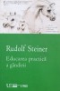 Educarea Practica a Gandirii - Rudolf Steiner - Univers Enciclopedic, Romana, Dezvoltare Personala