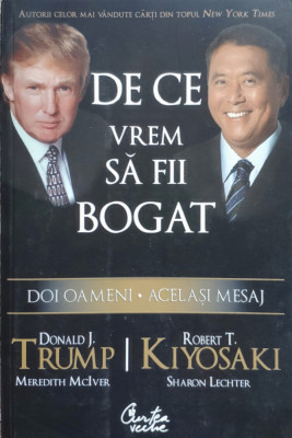 De Ce Vrem Sa Fii Bogat - Donald J. Trump, Robert T. Kiyosaki ,556318 foto