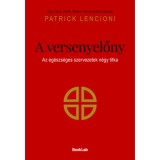 A versenyelőny - Az eg&eacute;szs&eacute;ges szervezetek n&eacute;gy titka - Patrick Lencioni