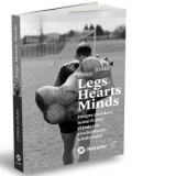 Legs Hearts Minds. Despre pierderi, inimi frante si puterea vindecatoare a fotbalului - Chris Jones, Cristian Lupsa