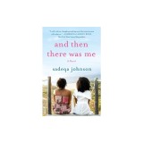 And Then There Was Me: A Novel of Friendship, Secrets and Lies