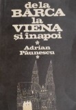 Cumpara ieftin De la Barca la Viena si inapoi &ndash; Adrian Paunescu - Memorialistica
