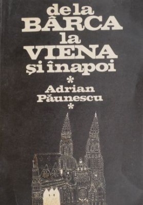 De la Barca la Viena si inapoi &amp;ndash; Adrian Paunescu foto