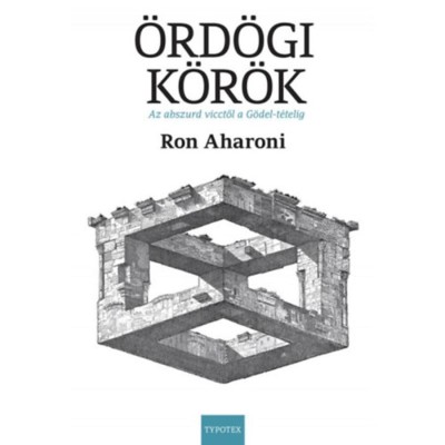 &amp;Ouml;rd&amp;ouml;gi k&amp;ouml;r&amp;ouml;k - Az abszurd vicctől a G&amp;ouml;del-t&amp;eacute;telig (2. kiad&amp;aacute;s) - Ron Aharoni foto