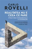 Realitatea nu e ceea ce pare. Structura fundamentala a lucrurilor - Editura Humanitas