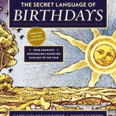 The Secret Language of Birthdays: Personology Profiles for Each Day of the Year