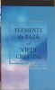 ELEMENTE DE BAZA ALE VIETII CRESTINE VOL.1-WITNESS LEE, WATCHMAN NEE-247422