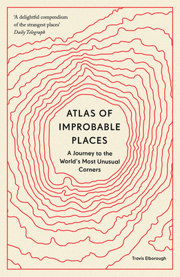 Atlas of Improbable Places: A Journey to the World&amp;#039;s Most Unusual Corners foto