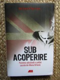 Sub acoperire -Povestea adevarata politiei secrete din Marea Britanie -Rob Evans, Paul Lewis
