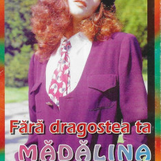 Casetă audio Mădălina Manole ‎– Fără Dragostea Ta, originală