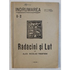 RADACINI SI LUT - versuri de ALEX . NICOLAE TRESTIENI , COLECTIA &#039; INDRUMAREA &#039; NR.1 - 2 , BIBLIOTECA LICEULUI SFINTII PETRU SI PAVEL , PLOIESTI , 194