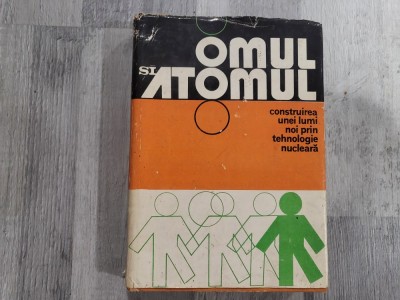 Omul si atomul.Construirea unei lumi noi prin tehnologie nucleara de Glenn T.Seaborg,William R.Corliss foto