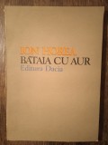 BATAIA CU AUR- ION HOREA (DEDICATIA SI AUTOGRAFUL AUTORULUI PT. V. BARAN)