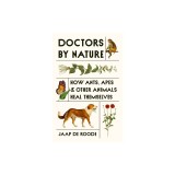 Doctors by Nature: How Ants, Apes, and Other Animals Heal Themselves