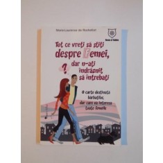 TOT CE VRETI SA STITI DESPRE FEMEI DAR N-ATI INDRAZNIT SA INTREBATI. O CARTE DESTINATA BARBATILOR, DAR CARE VA INTERESA TOATE FEMEILE de MARIE -LAUREN