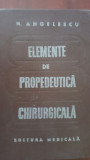 Carte Medicina: Elemente de Propedeutica Chirurgicala - N. Angelescu, Editura Medicala, 1981, 251 pagini