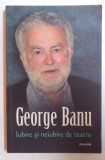 IUBIRE SI NEIUBIRE DE TEATRU de GEORGE BANU , 2013 , PREZINTA SUBLINIERI