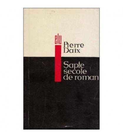 Pierre Daix - Sapte secole de roman - 125457