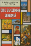 Ghid de Cultură Generală - Paperback brosat - Florence Braunstein, Jean-Fran&ccedil;ois P&eacute;pin - Orizonturi