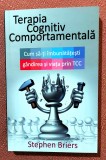 Terapia cognitiv comportamentala. Cum sa iti imbunatatesti gandirea si viata prin TCC. Editura ALL, 2015 - Stephen Briers