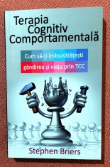 Terapia cognitiv comportamentala. Cum sa iti imbunatatesti gandirea si viata prin TCC. Editura ALL, 2015 - Stephen Briers