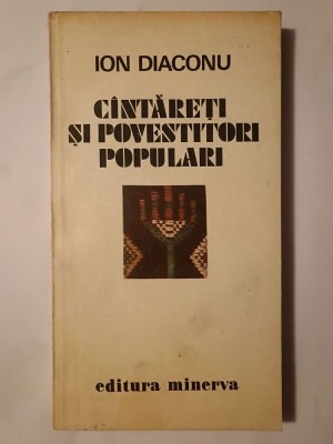 Ion Diaconu - C&amp;acirc;ntăreți și povestitori populari C&amp;icirc;ntăreți... C&amp;acirc;teva criterii asupra monografiei folclorice (1980) foto