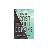 How to Cast Out Demons: Everything You Need to Know about Deliverance